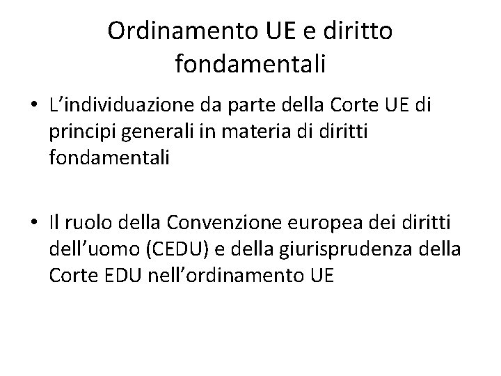 Ordinamento UE e diritto fondamentali • L’individuazione da parte della Corte UE di principi