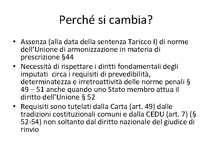 Perché si cambia? • Assenza (alla data della sentenza Taricco I) di norme dell’Unione