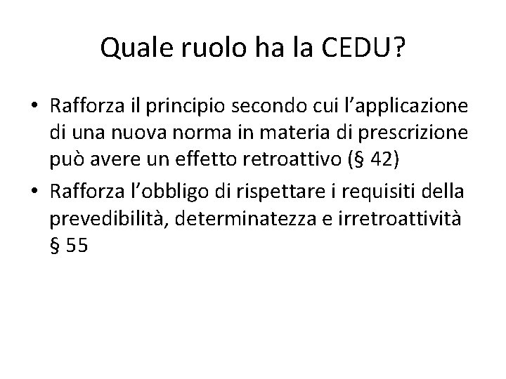 Quale ruolo ha la CEDU? • Rafforza il principio secondo cui l’applicazione di una