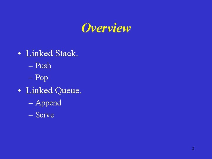 Overview • Linked Stack. – Push – Pop • Linked Queue. – Append –