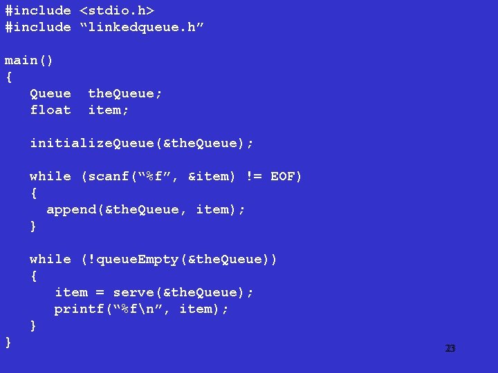 #include <stdio. h> #include “linkedqueue. h” main() { Queue float the. Queue; item; initialize.