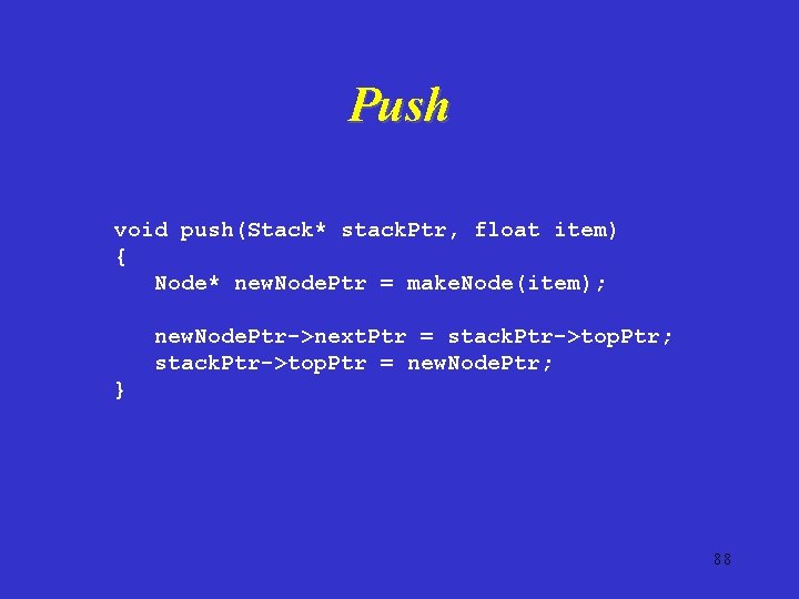Push void push(Stack* stack. Ptr, float item) { Node* new. Node. Ptr = make.