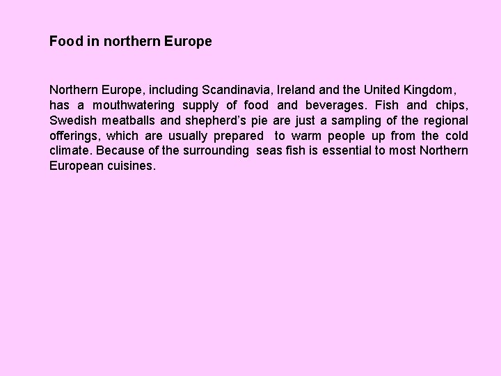 Food in northern Europe Northern Europe, including Scandinavia, Ireland the United Kingdom, has a