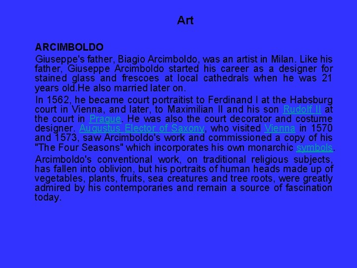 Art ARCIMBOLDO Giuseppe's father, Biagio Arcimboldo, was an artist in Milan. Like his father,
