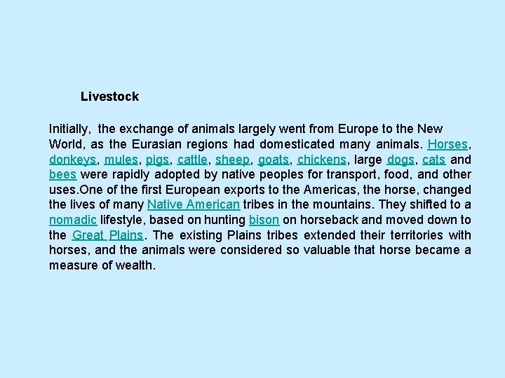 Livestock Initially, the exchange of animals largely went from Europe to the New World,