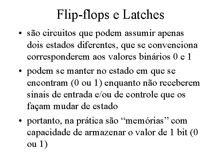 Flip-flops e Latches • são circuitos que podem assumir apenas dois estados diferentes, que Flip-flops e Latches • são circuitos que podem assumir apenas dois estados diferentes, que