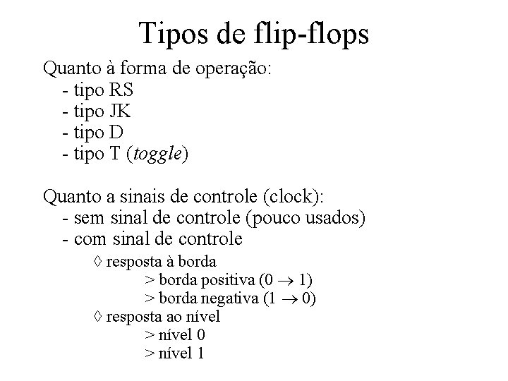 Tipos de flip-flops Quanto à forma de operação: - tipo RS - tipo JK Tipos de flip-flops Quanto à forma de operação: - tipo RS - tipo JK