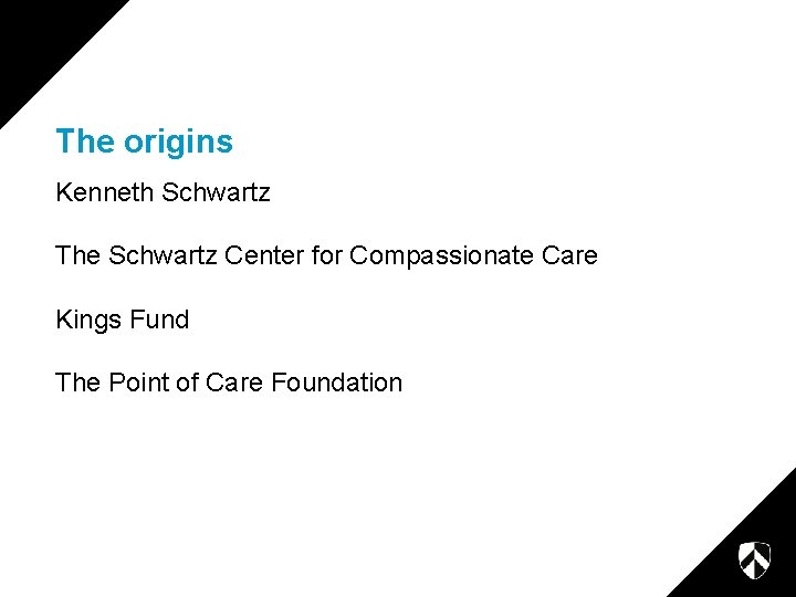 The origins Kenneth Schwartz The Schwartz Center for Compassionate Care Kings Fund The Point The origins Kenneth Schwartz The Schwartz Center for Compassionate Care Kings Fund The Point