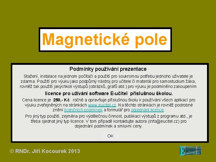 Magnetické pole Podmínky používání prezentace Stažení, instalace na jednom počítači a použití pro soukromou