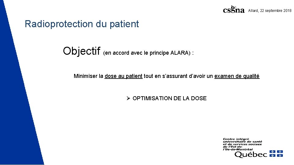 Allard, 22 septembre 2018 Radioprotection du patient Objectif (en accord avec le principe ALARA) Allard, 22 septembre 2018 Radioprotection du patient Objectif (en accord avec le principe ALARA)