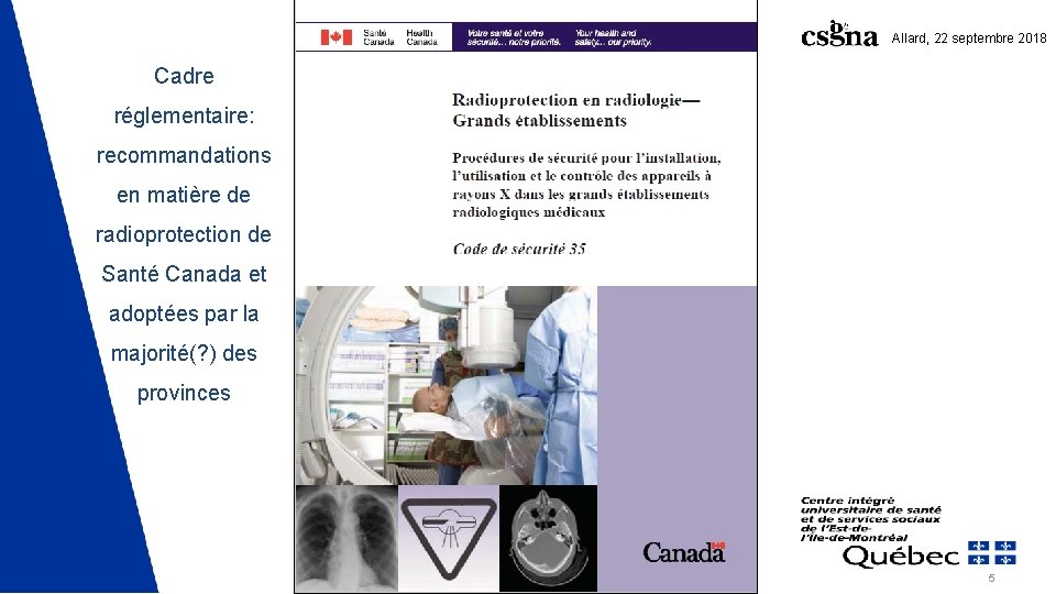Allard, 22 septembre 2018 Cadre réglementaire: recommandations en matière de radioprotection de Santé Canada Allard, 22 septembre 2018 Cadre réglementaire: recommandations en matière de radioprotection de Santé Canada