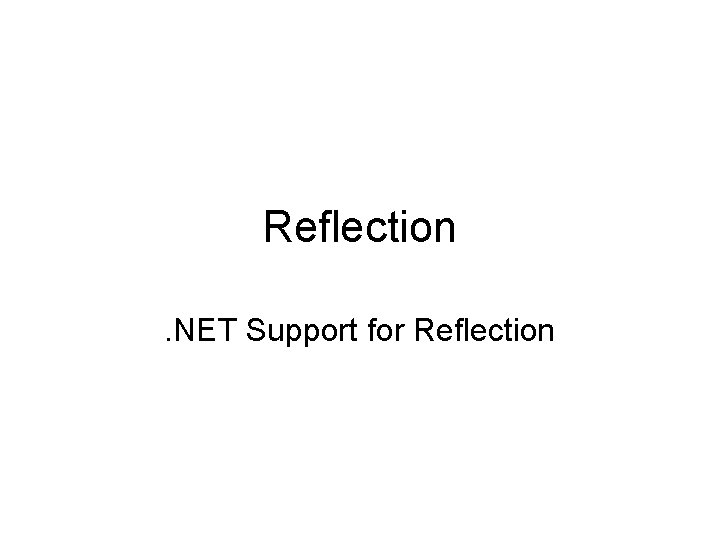 Reflection. NET Support for Reflection 