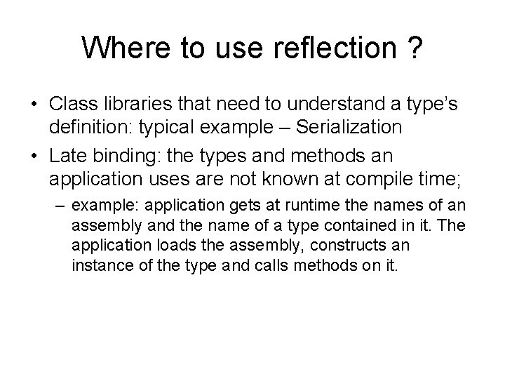 Where to use reflection ? • Class libraries that need to understand a type’s