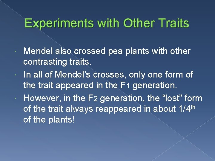 Experiments with Other Traits Mendel also crossed pea plants with other contrasting traits. In