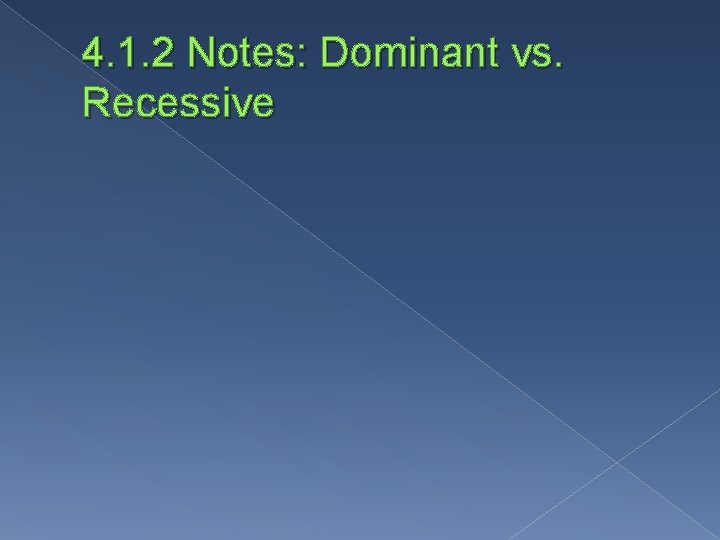 4. 1. 2 Notes: Dominant vs. Recessive 