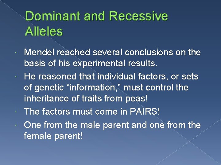 Dominant and Recessive Alleles Mendel reached several conclusions on the basis of his experimental