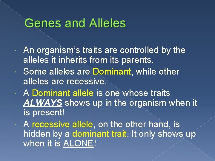 Genes and Alleles An organism’s traits are controlled by the alleles it inherits from