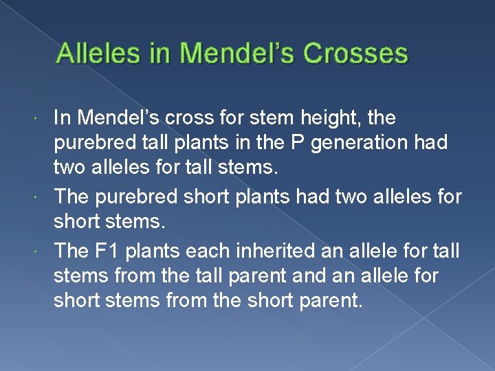 Alleles in Mendel’s Crosses In Mendel’s cross for stem height, the purebred tall plants