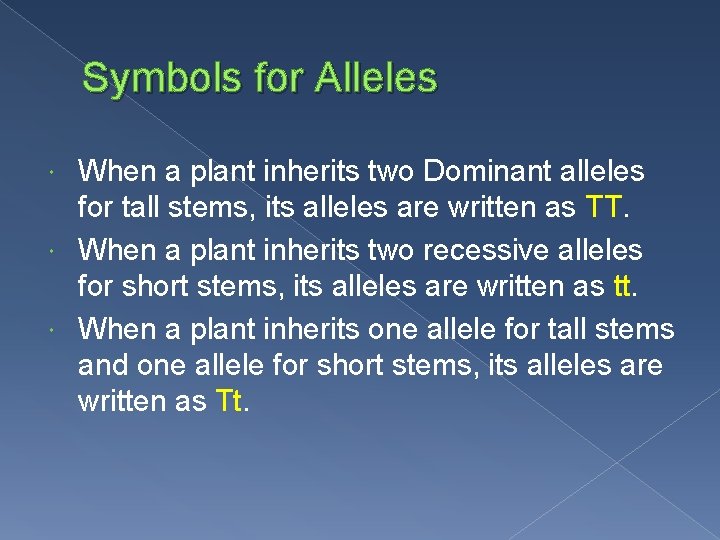 Symbols for Alleles When a plant inherits two Dominant alleles for tall stems, its