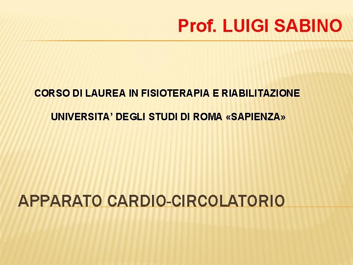 Prof. LUIGI SABINO CORSO DI LAUREA IN FISIOTERAPIA E RIABILITAZIONE UNIVERSITA’ DEGLI STUDI DI