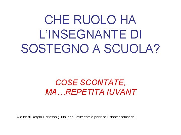 CHE RUOLO HA L’INSEGNANTE DI SOSTEGNO A SCUOLA? COSE SCONTATE, MA…REPETITA IUVANT A cura