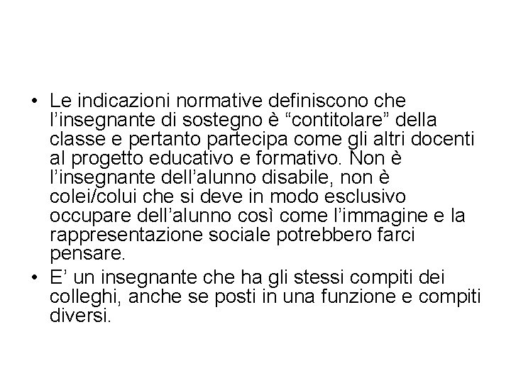  • Le indicazioni normative definiscono che l’insegnante di sostegno è “contitolare” della classe