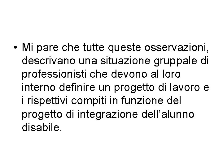  • Mi pare che tutte queste osservazioni, descrivano una situazione gruppale di professionisti