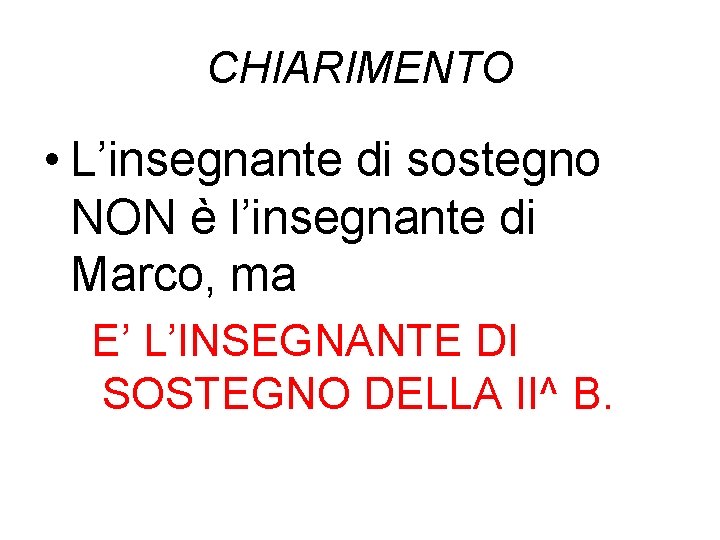 CHIARIMENTO • L’insegnante di sostegno NON è l’insegnante di Marco, ma E’ L’INSEGNANTE DI