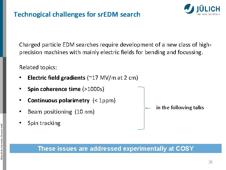 Technogical challenges for sr. EDM search Charged particle EDM searches require development of a