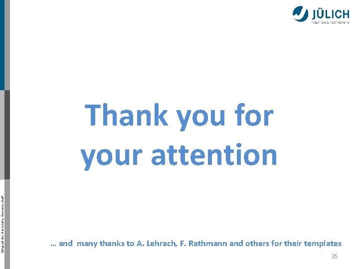 Mitglied der Helmholtz-Gemeinschaft Thank you for your attention … and many thanks to A.