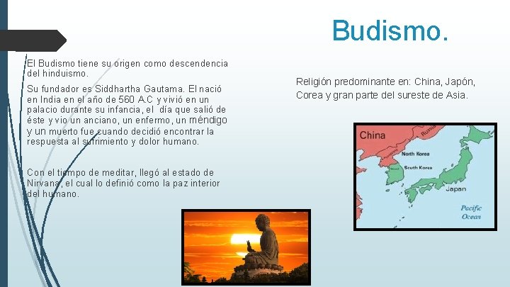 Budismo. El Budismo tiene su origen como descendencia del hinduismo. Su fundador es Siddhartha