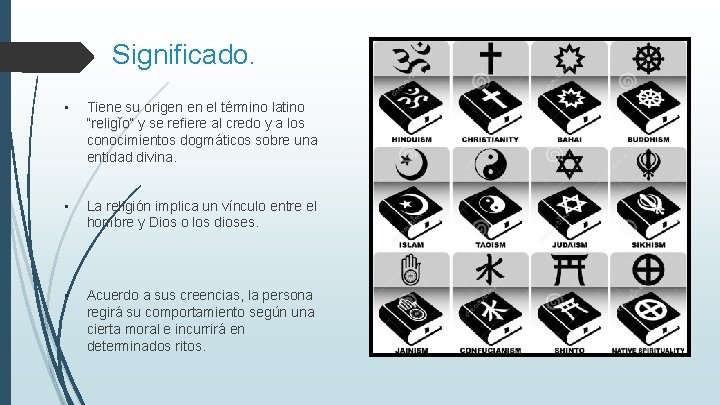 Significado. • Tiene su origen en el término latino “religĭo” y se refiere al