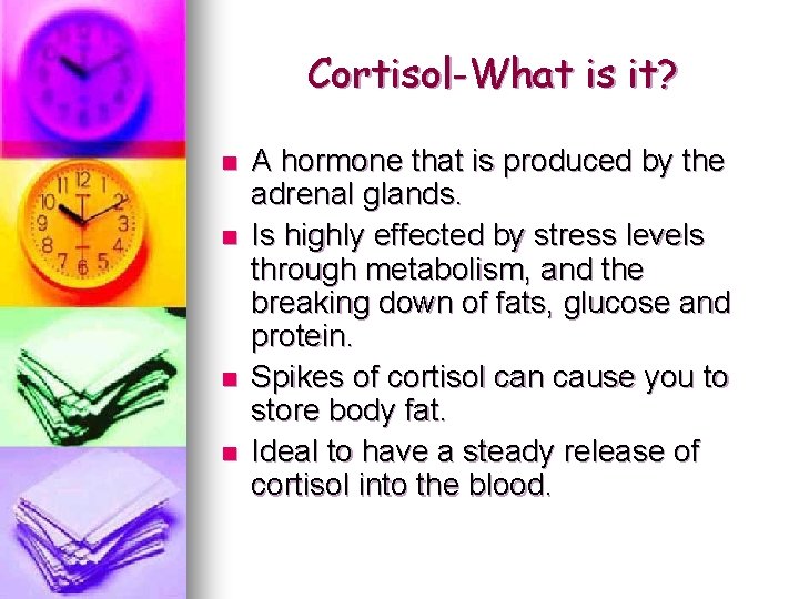 Cortisol-What is it? n n A hormone that is produced by the adrenal glands.