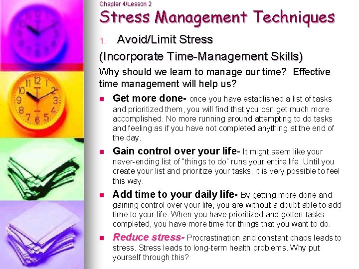 Chapter 4/Lesson 2 Stress Management Techniques Avoid/Limit Stress (Incorporate Time-Management Skills) 1. Why should