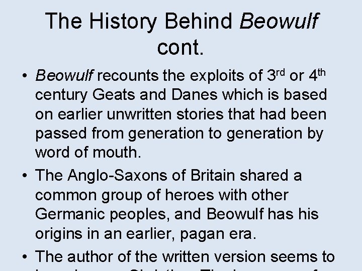 The History Behind Beowulf cont. • Beowulf recounts the exploits of 3 rd or