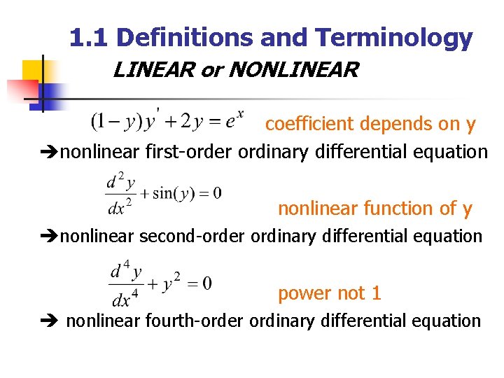 1. 1 Definitions and Terminology LINEAR or NONLINEAR coefficient depends on y nonlinear first-order