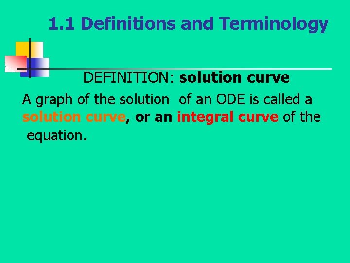 1. 1 Definitions and Terminology DEFINITION: solution curve A graph of the solution of