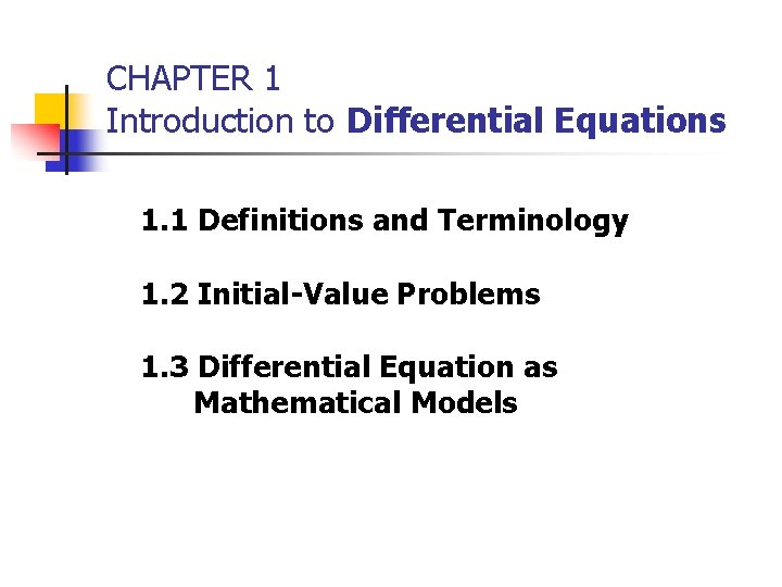 CHAPTER 1 Introduction to Differential Equations 1. 1 Definitions and Terminology 1. 2 Initial-Value