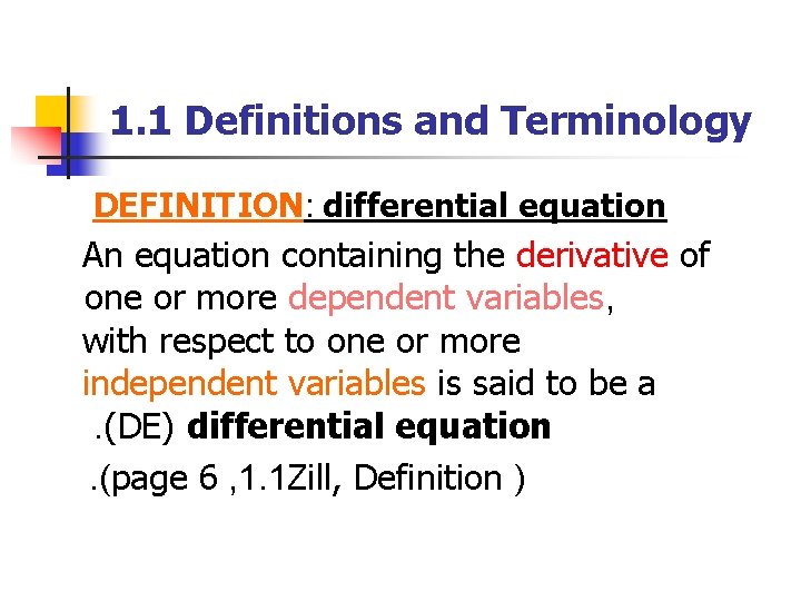 1. 1 Definitions and Terminology DEFINITION: differential equation An equation containing the derivative of