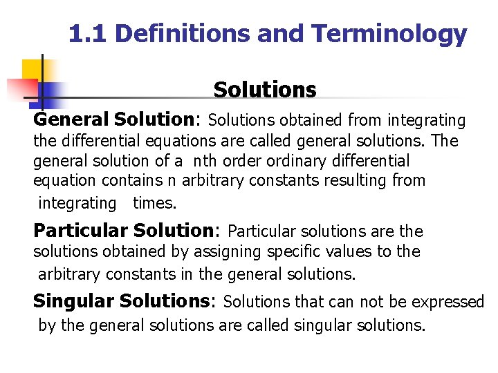 1. 1 Definitions and Terminology Solutions General Solution: Solutions obtained from integrating the differential