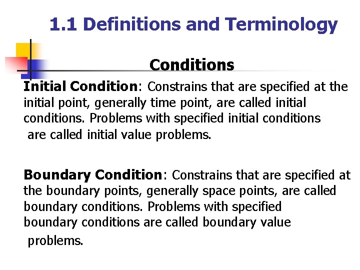 1. 1 Definitions and Terminology Conditions Initial Condition: Constrains that are specified at the