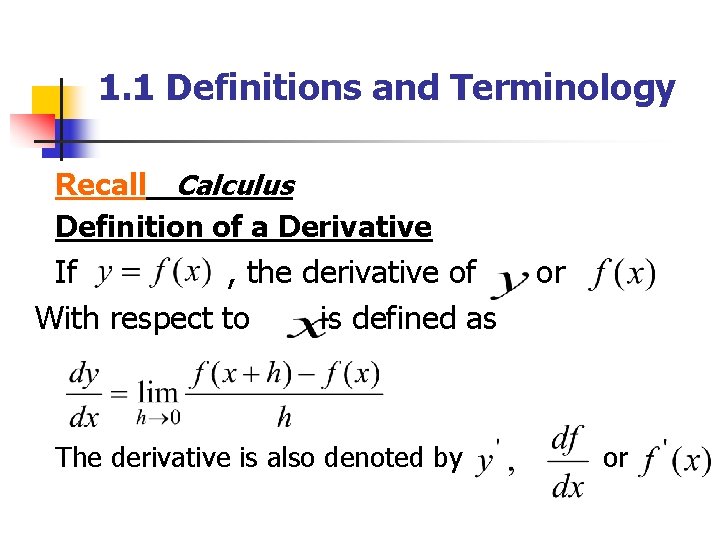 1. 1 Definitions and Terminology Recall Calculus Definition of a Derivative If , the