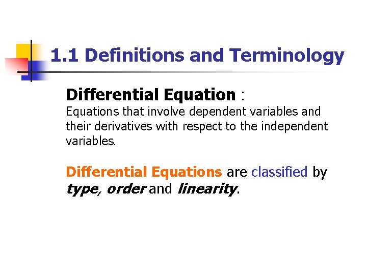 1. 1 Definitions and Terminology Differential Equation : Equations that involve dependent variables and