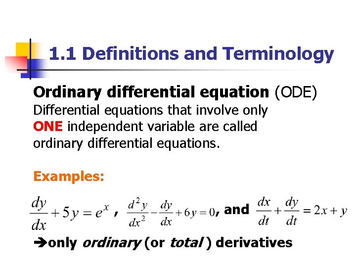 1. 1 Definitions and Terminology Ordinary differential equation (ODE) Differential equations that involve only