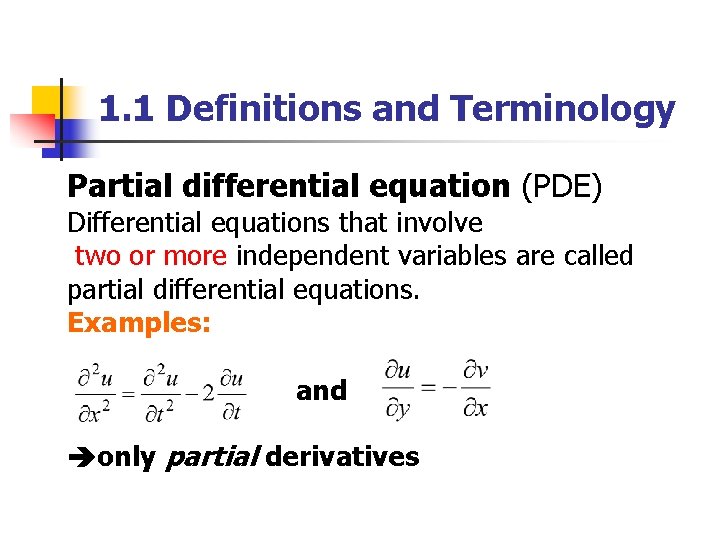 1. 1 Definitions and Terminology Partial differential equation (PDE) Differential equations that involve two