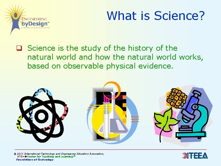 What is Science? q Science is the study of the history of the natural