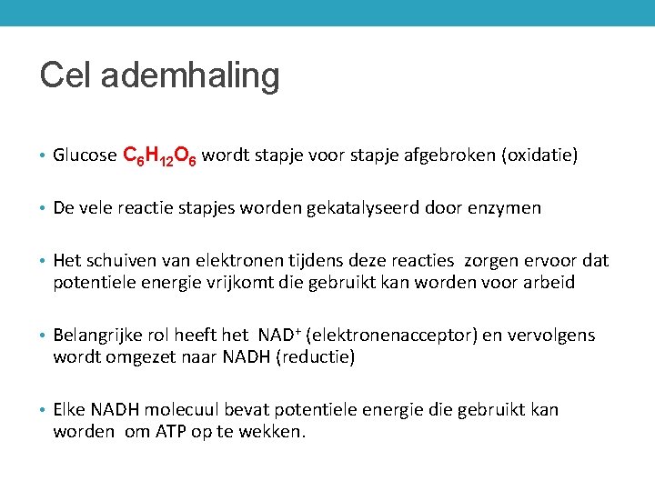 Cel ademhaling • Glucose C 6 H 12 O 6 wordt stapje voor stapje