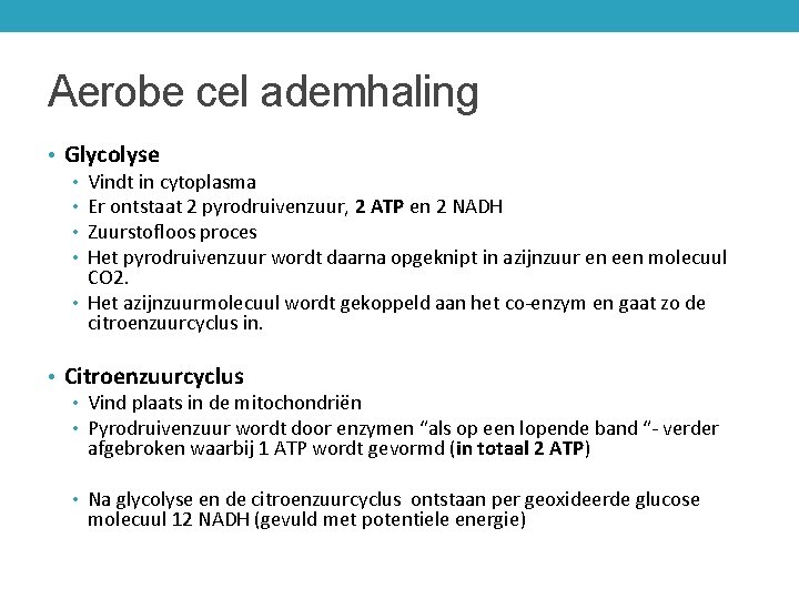 Aerobe cel ademhaling • Glycolyse • Vindt in cytoplasma • Er ontstaat 2 pyrodruivenzuur,