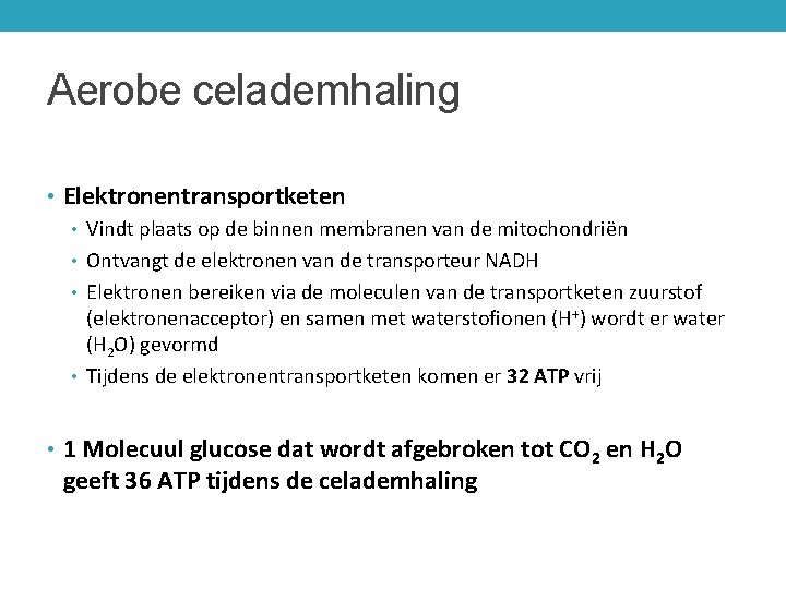 Aerobe celademhaling • Elektronentransportketen • Vindt plaats op de binnen membranen van de mitochondriën