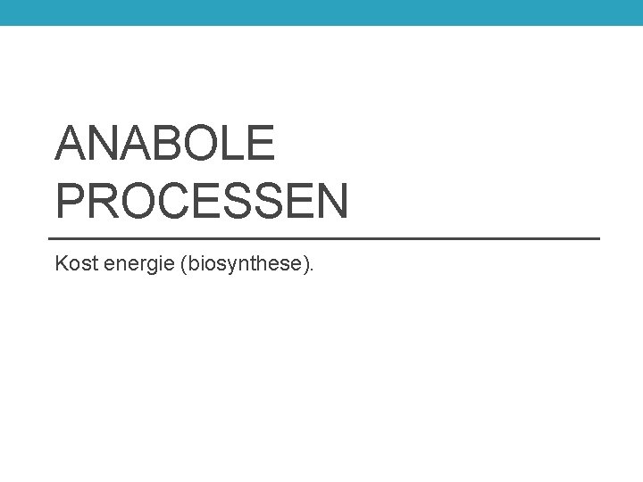 ANABOLE PROCESSEN Kost energie (biosynthese). 